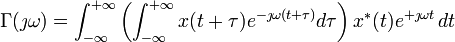 \Gamma(\jmath\omega)=\int_{-\infty}^{+\infty}\left(\int_{-\infty}^{+\infty}x(t+\tau)e^{-\jmath\omega(t+\tau)}d\tau\right)x^*(t)e^{+\jmath\omega t} \, dt