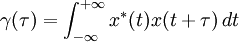 \gamma(\tau)=\int_{-\infty}^{+\infty}x^{*}(t)x(t+\tau) \, dt